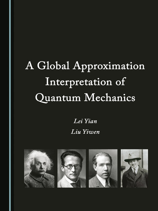 Title details for A Global Approximation Interpretation of Quantum Mechanics by Lei Yian - Wait list